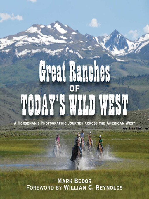 Title details for Great Ranches of Today's Wild West: a Horseman's Photographic Journey Across the American West by Mark Bedor - Available